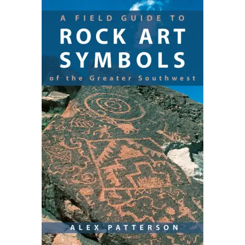 A Field Guide to Rock Art Symbols of the Greater Southwest