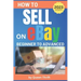 How to Sell on Ebay: From Beginner to Advanced. Detailed Guide on How to Sell to Make Money. What Items to List, Where to Source, How to Sh