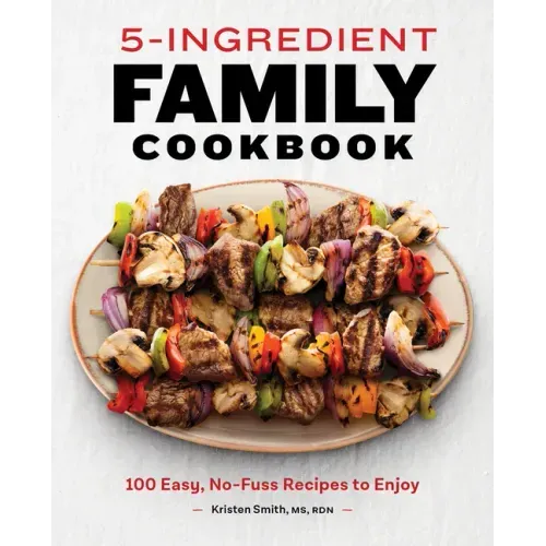 5-Ingredient Family Cookbook: 100 Easy, No-Fuss Recipes to Enjoy