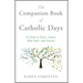 The Companion Book of Catholic Days: A Guide to Feasts, Saints, Holy Days, and Seasons
