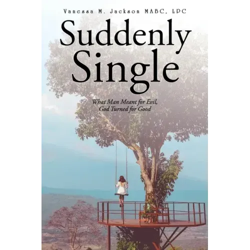Suddenly Single: What Man Meant for Evil, God Turned for Good