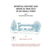 Hospital History and Medical Practice in My Small Town: With Personal Stories of the Author