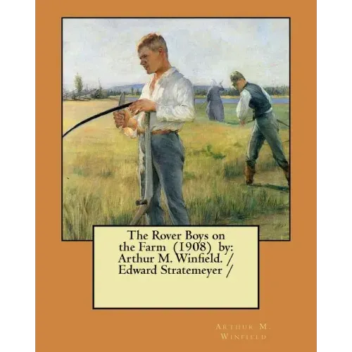 The Rover Boys on the Farm (1908) by: Arthur M. Winfield. / Edward Stratemeyer /