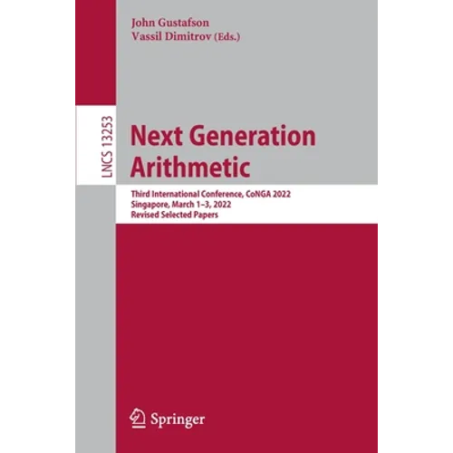 Next Generation Arithmetic: Third International Conference, Conga 2022, Singapore, March 1-3, 2022, Revised Selected Papers