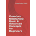Quantum Mechanics: Basic & Advanced Concepts for Beginners