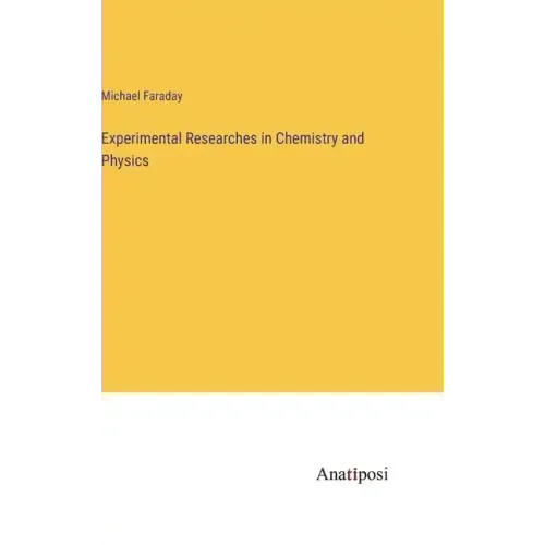Experimental Researches in Chemistry and Physics