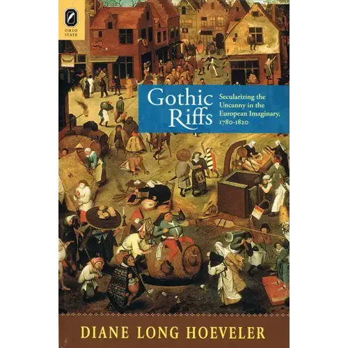 Gothic Riffs: Secularizing the Uncanny in the European Imaginary, 1780-1820