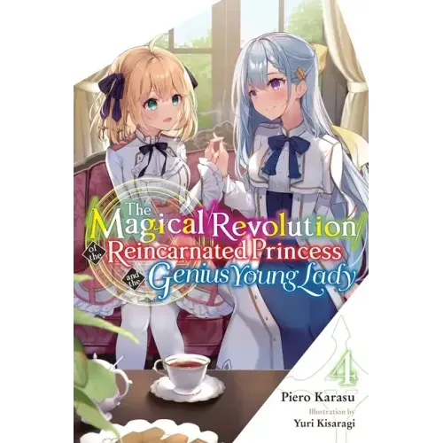 The Magical Revolution of the Reincarnated Princess and the Genius Young Lady, Vol. 4 (Novel): Volume 4