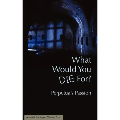 What Would You Die For? Perpetua's Passion