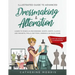 Illustrated Guide to Advanced Dressmaking & Alteration: Learn to Make & Alter Dresses, Skirts, Shirts, Slacks. Add Pockets, Frills, Buttons, Zippers &
