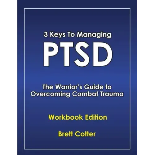 3 Keys to Managing PTSD: The Warrior's Guide to Overcoming Combat Trauma