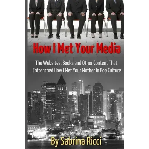 How I Met Your Media: The Websites, Books and Other Content That Entrenched How I Met Your Mother in Pop Culture