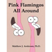 Pink Flamingos All Around