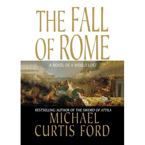 The Fall of Rome: A Novel of a World Lost