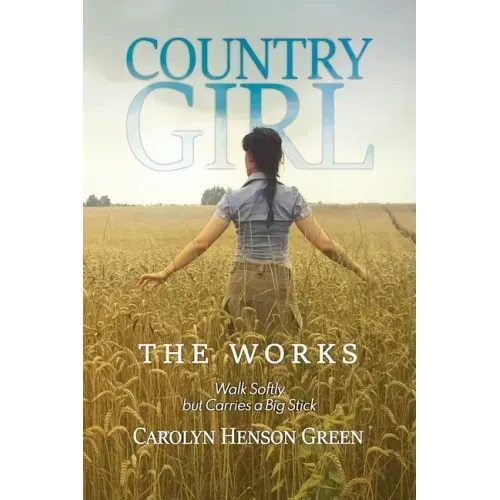 Country Girl: Walk Softly but Carries a Big Stick: The Works