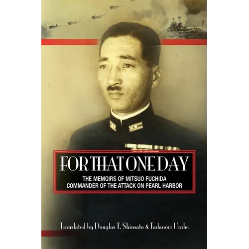 For That One Day: The Memoirs of Mitsuo Fuchida, the Commander of the Attack on Pearl Harbor - Paperback