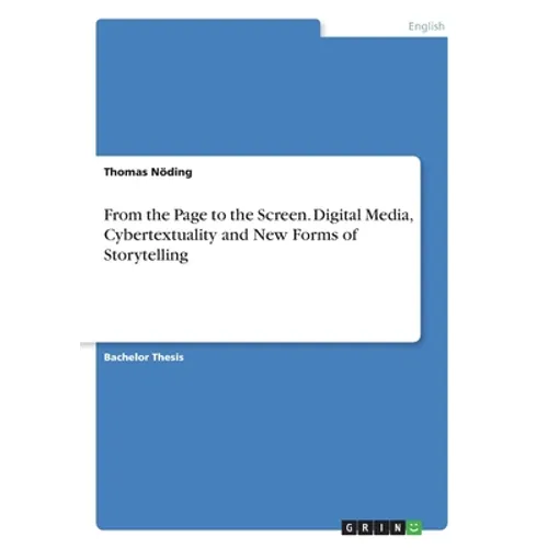 From the Page to the Screen. Digital Media, Cybertextuality and New Forms of Storytelling