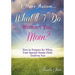 I Have Autism...What'll I Do Without You, Mom?: How to Prepare for When Your Special Needs Child Outlives You