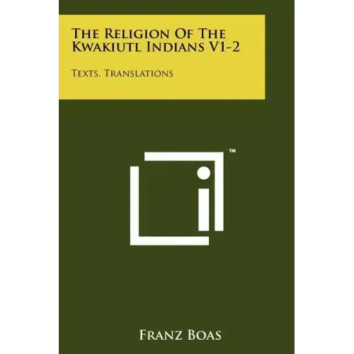The Religion Of The Kwakiutl Indians V1-2: Texts, Translations