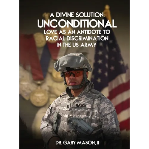 A Divine Solution: Unconditional Love As An Antidote To Racial Discrimination In The Us Army
