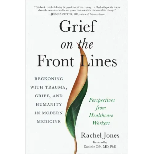 Grief on the Front Lines: Reckoning with Trauma, Grief, and Humanity in Modern Medicine