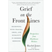 Grief on the Front Lines: Reckoning with Trauma, Grief, and Humanity in Modern Medicine