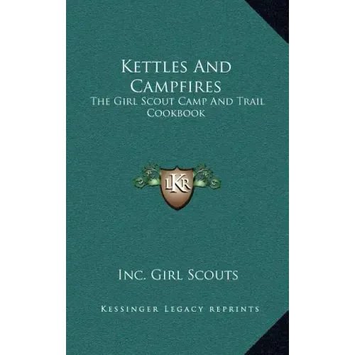 Kettles and Campfires: The Girl Scout Camp and Trail Cookbook