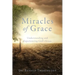 Miracles of Grace: Understanding and Experiencing God's Grace