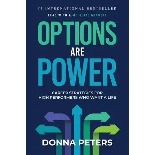 Options Are Power: Career Strategies for High Performers Who Want a Life