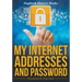 My Internet Addresses and Password - Password Journal