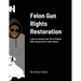 Felon Gun Rights Restoration: Learn to restore your 2A in Virginia With resources for other States