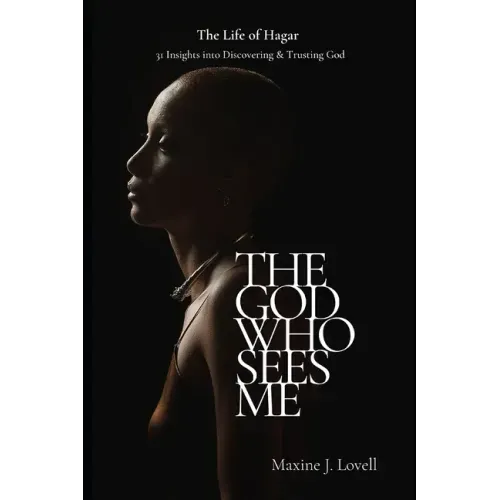 The God Who Sees Me: The Life of Hagar - 31 Insights Into Discovering & Trusting God