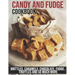 Candy and Fudge Cookbook: Brittles, Caramels, Chocolate, Fudge, Truffles And So Much More