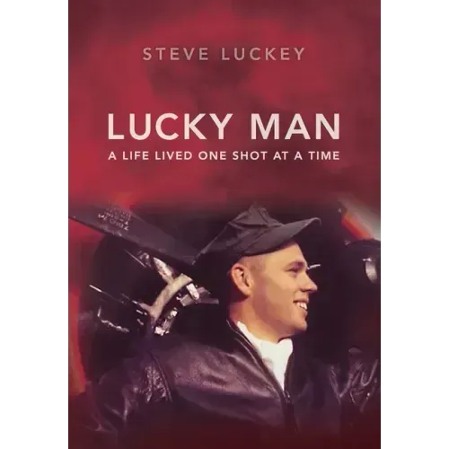 Lucky Man: A Life Lived One Shot at a Time