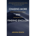 Chasing More and Finding Enough