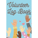 Volunteer Log Book: Community Service Log Book, Work Hours Log, Notebook Diary to Record, Volunteering Journal 110 Pages