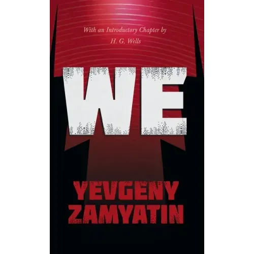 We: With the Introductory Chapter, The Revolution and Famine in Russia By H. G. Wells