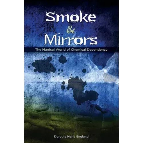 Smoke and Mirrors: The Magical World of Chemical Dependency