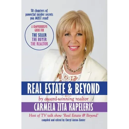 Real Estate & Beyond: A comprehensive guide for the Seller, the Buyer and the Realtor