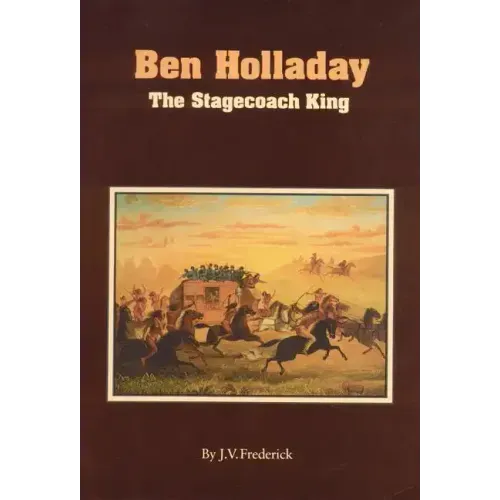 Ben Holladay: The Stagecoach King