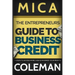 The Entrepreneurs Guide to Business Credit: 7 Steps to Access More Cash & Maximize Your Profits