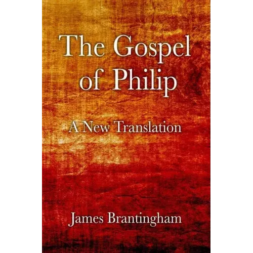The Gospel of Philip: A New Translation
