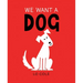 We Want a Dog