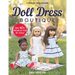 Doll Dress Boutique: Sew 40+ Projects for 18" Dolls - A Dress for Every Occasion