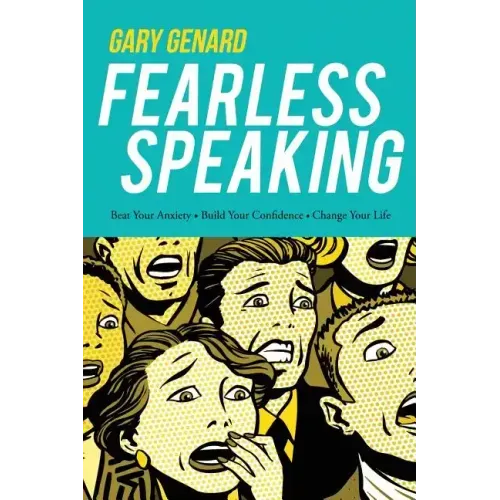 Fearless Speaking: Beat Your Anxiety, Build Your Confidence, Change Your Life