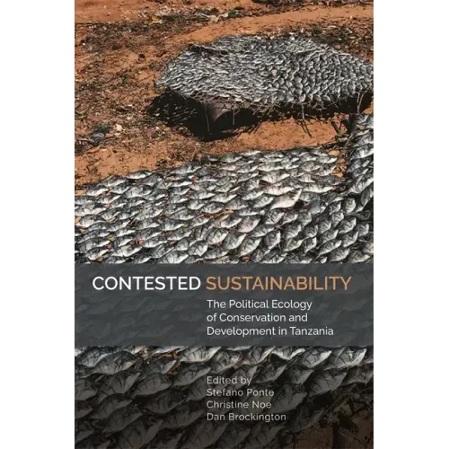Contested Sustainability: The Political Ecology of Conservation and Development in Tanzania