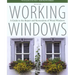 Working Windows: A Guide To The Repair And Restoration Of Wood Windows