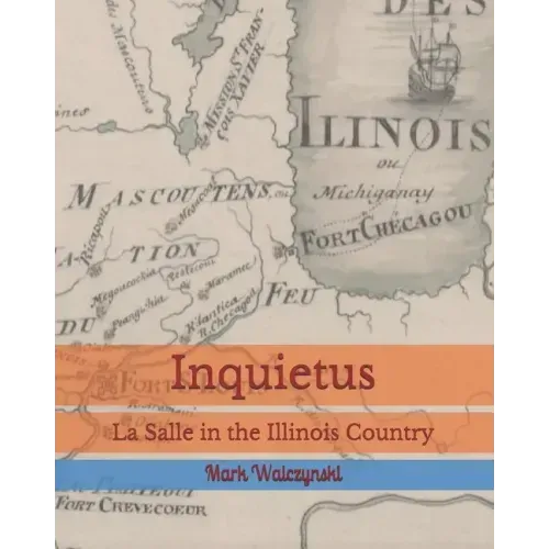 Inquietus: La Salle in the Illinois Country