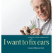 I Want to Fix Ears: Inside the Cochlear Implant Story