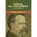 Human, All Too Human: A Book for Free Spirits
